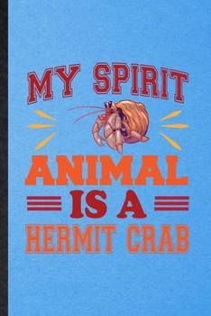 Paperback My Spirit Animal Is a Hermit Crab: Lined Notebook For Hermit Crab Owner Vet. Funny Ruled Journal For Exotic Animal Lover. Unique Student Teacher Blank Book