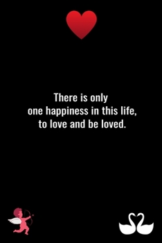 There is only one happiness in this life, to love and be loved.: Notebook For Lovers - Happy Valentine's Day - Gift