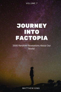 Paperback Journey into Factopia: 2500 Random Revelations About Our World: Volume 7 Book