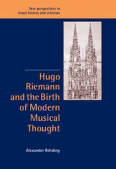 Hugo Riemann and the Birth of Modern Musical Thought - Book  of the New Perspectives in Music History and Criticism