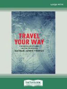 Paperback Travel your way: Rediscover the world, on your own terms Book