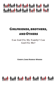 Girlfreinds, Brothers, and Others : Can God Fix My Family? Can God Fix Me?
