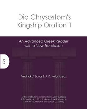 Paperback Dio Chrysostom's Kingship Oration 1: An Advanced Greek Reader with a New Translation Book