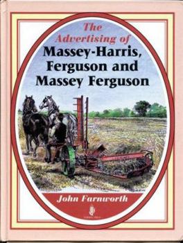 Hardcover The Advertising of Massey-Harris, Ferguson and Massey Ferguson Book