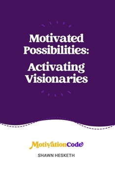 Motivated Possibilities: Activating Visionaries