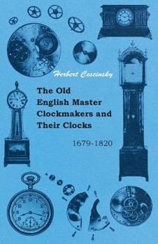 The old English master clockmakers and their clocks, 1670-1820