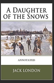 Paperback A Daughter of the Snows (Annotated) Book