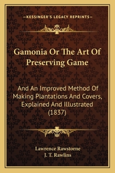 Paperback Gamonia Or The Art Of Preserving Game: And An Improved Method Of Making Plantations And Covers, Explained And Illustrated (1837) Book