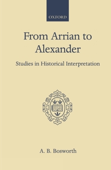 Hardcover From Arrian to Alexander: Studies in Historical Interpretation Book