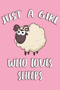 Just A girl Who Loves Sheeps: Cute Sheep Notebook For Girls And Women, Perfect For Teeens Or Adults, A lIned Journal For Sheep Lovers, Inexpensive Sheep Gifts.