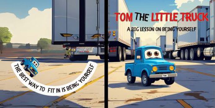 Paperback TOM THE LITTLE TRUCK: A BIG LESSON ON BEING YOURSELF Book