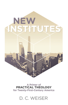 Paperback New Institutes: A Primer of Practical Theology for Twenty-First-Century America Book