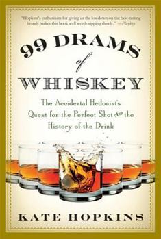 Paperback 99 Drams of Whiskey: The Accidental Hedonist's Quest for the Perfect Shot and the History of the Drink Book