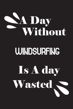 A day without windsurfing is a day wasted