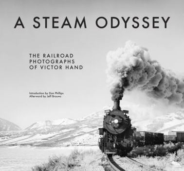 Hardcover A Steam Odyssey: The Railroad Photographs of Victor Hand Book