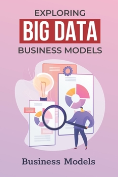 Paperback Exploring Big Data Business Models: Business Models: Business Analytics And Big Data Book
