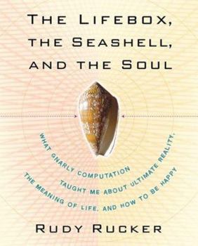 The Lifebox, the Seashell, and the Soul: What Gnarly Computation Taught Me About Ultimate Reality, the Meaning of Life, and How to Be Happy