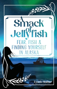 Paperback A Smack of Jellyfish: Fear, Fish & FInding Yourself in Alaska: Fear, Fish & FInding Yourself in Alaska Book
