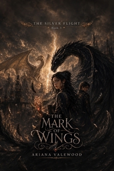 The Mark of Wings: A Dark Dragon Romantasy of Inherited Memory, Forbidden Bonds, Ancient Dragon Bloodlines, Dangerous Ancestral Magic, Political ... That Must Be Chosen Again (The Silver Flight)