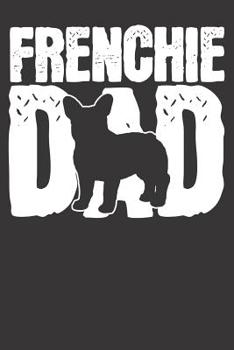 Paperback Notebook: Frenchie French Bulldog Dad Father Papa Fathers Day Gift College Ruled 6x9 120 Pages Book