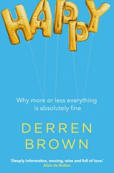 Hardcover Happy: Why More or Less Everything is Absolutely Fine Book