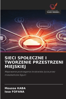Sieci Spoleczne I Tworzenie Przestrzeni Miejskiej (Polish Edition)