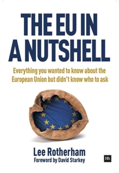 Hardcover The EU in a Nutshell: Everything You Wanted to Know about the European Union But Didn't Know Who to Ask Book