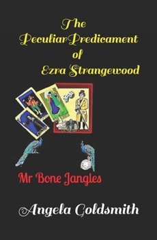 Paperback The Peculiar Predicament of Ezra Strangewood: Mr Bone Jangles Book