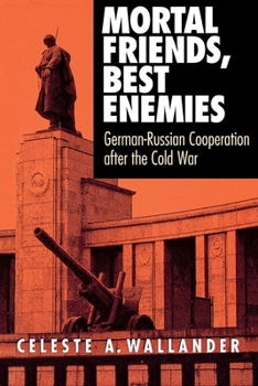 Paperback Mortal Friends, Best Enemies: German-Russian Cooperation after the Cold War Book