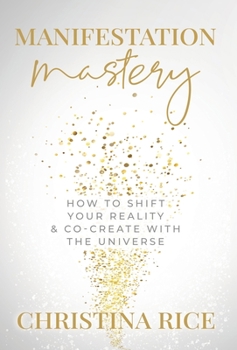 Hardcover Manifestation Mastery: How to Shift Your Reality & Co-Create with the Universe&#65279; Book