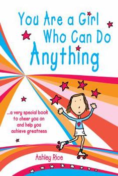 Paperback You Are a Girl Who Can Do Anything: A Very Special Book to Cheer You on and Help You Achieve Greatness Book