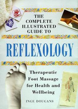 Paperback The Complete Illustrated Guide to Reflexology: Therapeutic Foot Massage for Health and Wellbeing Book