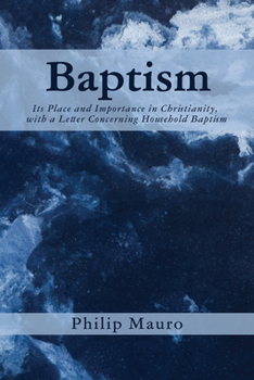 Hardcover Baptism: Its Place and Importance in Christianity, with a Letter Concerning Household Baptism Book