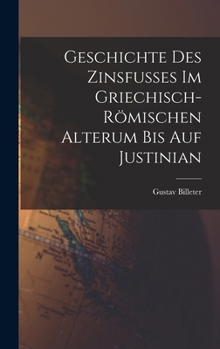 Hardcover Geschichte des Zinsfusses im Griechisch-Römischen Alterum bis auf Justinian [German] Book