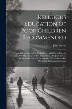 Paperback Religious Education Of Poor Children Recommended: A Sermon Preached In The Parish-church Of Christ-church, London, On Thursday May The 17th, 1759: ... Book