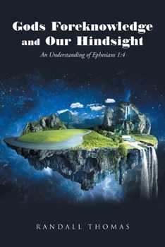 Paperback Gods Foreknowledge and Our Hindsight: An Understanding of Ephesians 1:4 Book