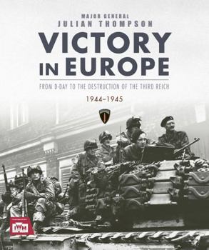 Hardcover Victory in Europe: From D-Day to the Destruction of the Third Reich, 1944-1945 Book