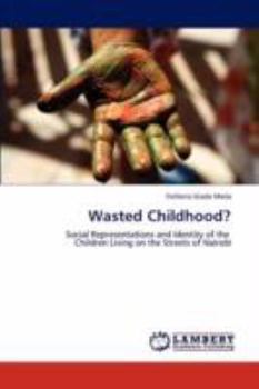 Wasted Childhood?: Social Representations and Identity of the Children Living on the Streets of Nairobi