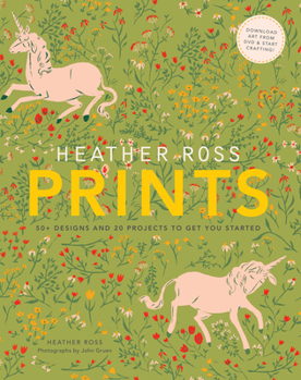 Paperback Heather Ross Prints: 50+ Designs and 20 Projects to Get You Started Book