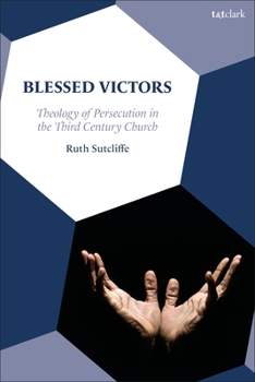 Hardcover Blessed Victors: Theology of Persecution in the Third Century Church Book
