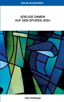 Paperback Heilige im Gespräch: Adelige Damen auf den Spuren Jesu [German] Book