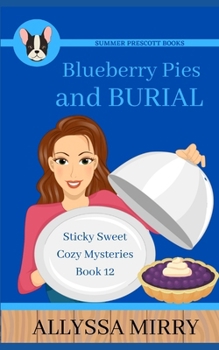 Blueberry Pies and Burial (Sticky Sweet Cozy Mysteries) - Book #12 of the Sticky Sweet Cozy Mysteries
