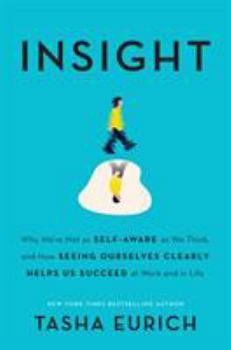 Hardcover Insight: Why We're Not as Self-Aware as We Think, and How Seeing Ourselves Clearly Helps Us Succeed at Work and in Life Book