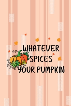 Whatever Spices Your Pumpkin: All Purpose 6x9 Blank Lined Notebook Journal Way Better Than A Card Trendy Unique Gift Pink and Cream Pumpking