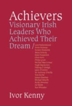 Hardcover Achievers: Visionary Irish Leaders Who Achieved Their Dream Book
