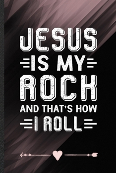 Paperback Jesus Is My Rock and That's How I Roll: Funny Lined Notebook Journal For Jesus Christian Faith, Unique Special Inspirational Birthday Gift, Regular 6 Book