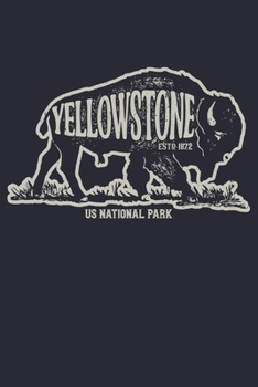 Yellowstone US National Park ESTD 1872: Yellowstone National Park and Preserve Lined Notebook, Journal, Organizer, Diary, Composition Notebook, Gifts for National Park Travelers