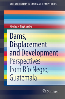 Paperback Dams, Displacement and Development: Perspectives from Río Negro, Guatemala Book