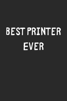 Paperback Best Printer Ever: Lined Journal, 120 Pages, 6 x 9, Printer Gift Idea, Black Matte Finish (Best Printer Ever Journal) Book