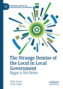 Hardcover The Strange Demise of the Local in Local Government: Bigger Is Not Better Book